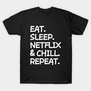 Eat Sleep Netflix and chill Repeat T-Shirt